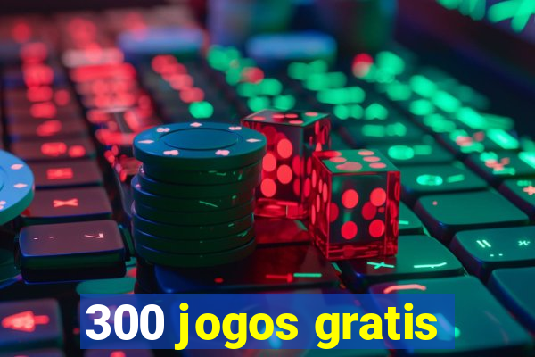 300 jogos gratis